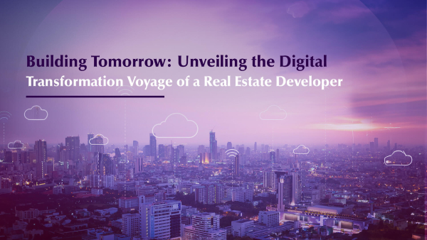 Building Tomorrow: Unveiling the Digital Transformation Voyage of a Real Estate Developer