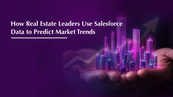 How Real Estate Leaders Use Salesforce Data to Predict Market Trends