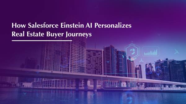 How Salesforce Einstein AI Personalizes Real Estate Buyer Journeys