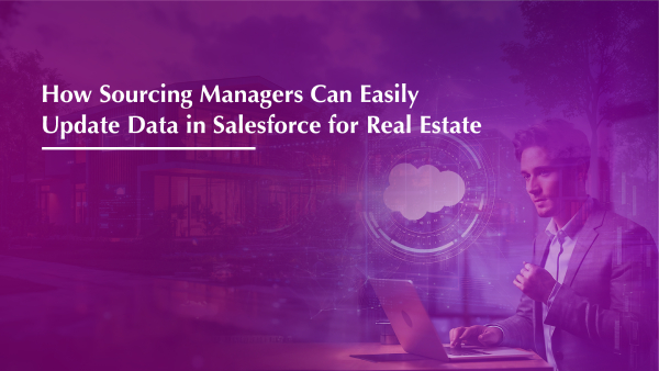 How Sourcing Managers Can Easily Update Data in Salesforce for Real Estate