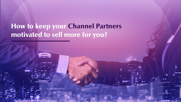 How to keep your Channel Partners motivated to sell more for you?