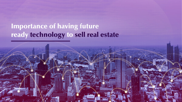 Importance of having future ready technology to sell real estate