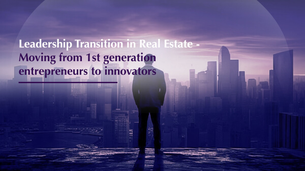 Leadership Transition in Real Estate - Moving from 1st Generation Entrepreneurs to Innovators