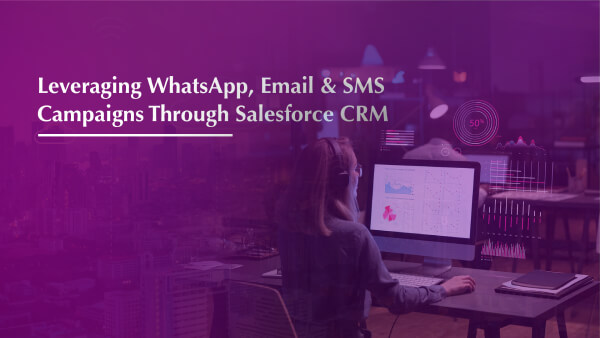 Leveraging WhatsApp, Email & SMS Campaigns Through Salesforce CRM