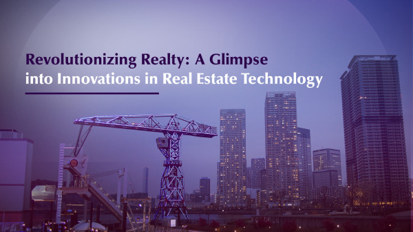 Revolutionizing Realty: A Glimpse into Innovations in Real Estate Technology