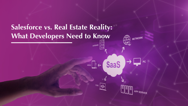Salesforce vs. Real Estate Reality: What Developers Need to Know