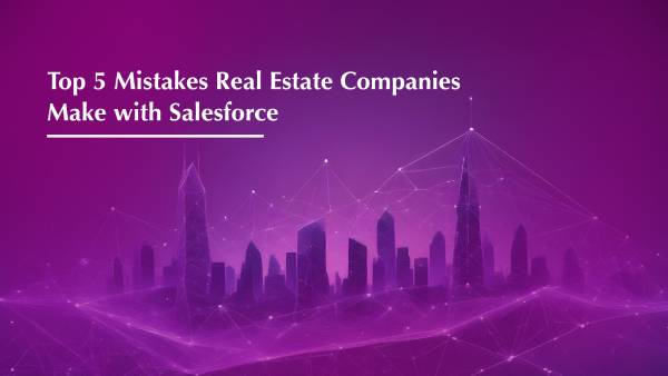 Top 5 Mistakes Real Estate Companies Make with Salesforce