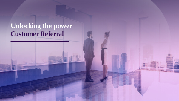 Unlocking the Power of Customer Referral in Real Estate