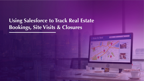 Using Salesforce to Track Real Estate Bookings, Site Visits & Closures