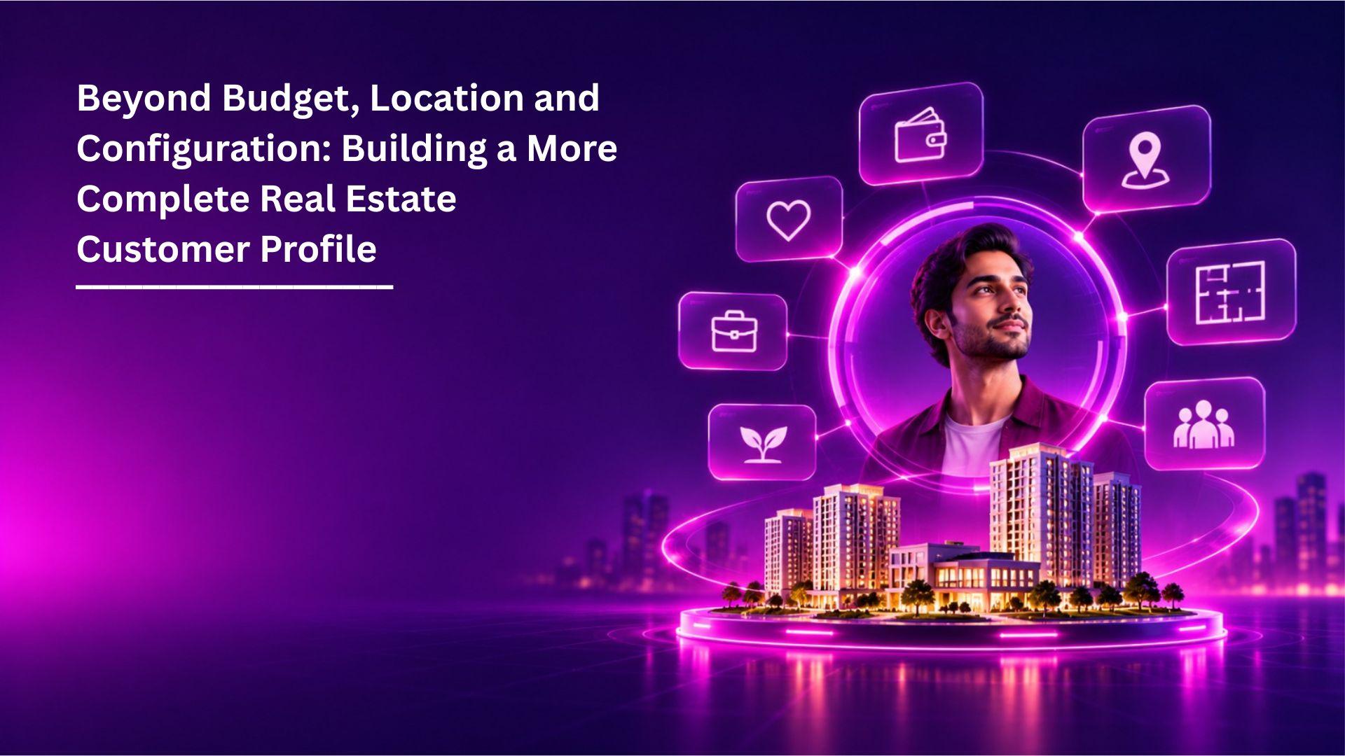 Beyond Budget, Location and Configuration: Building a More Complete Real Estate Customer Profile